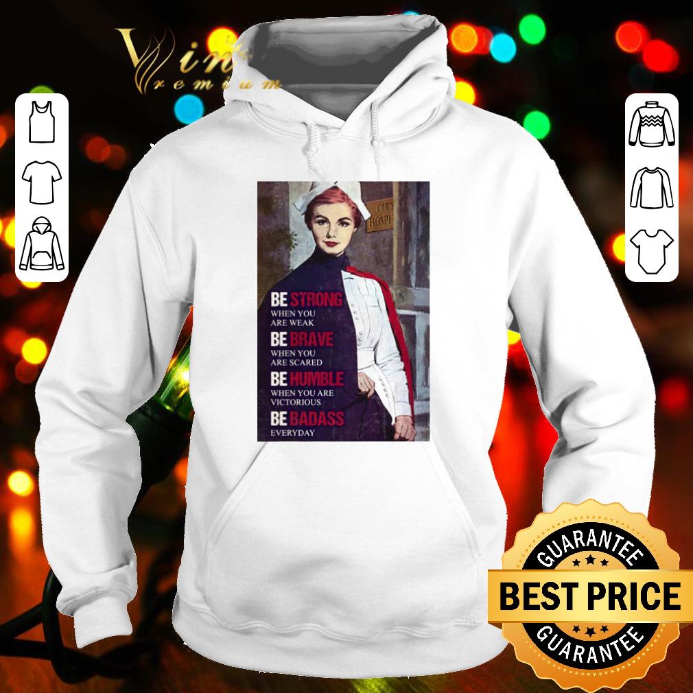 Original Be Strong When You Are Weak Be Brave When You Are Scared Be Humble shirt