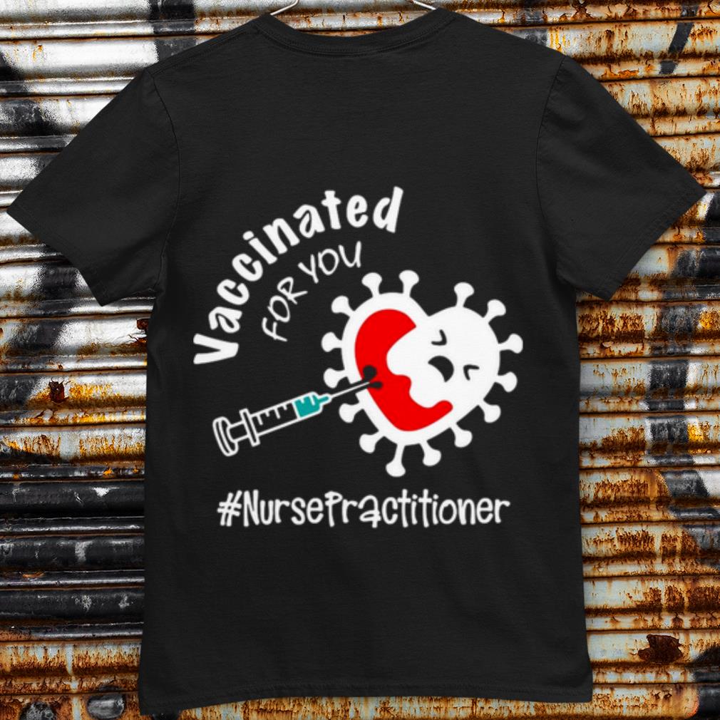 Original Covid 19 Vaccinated For You Nurse Practitioner shirt 6