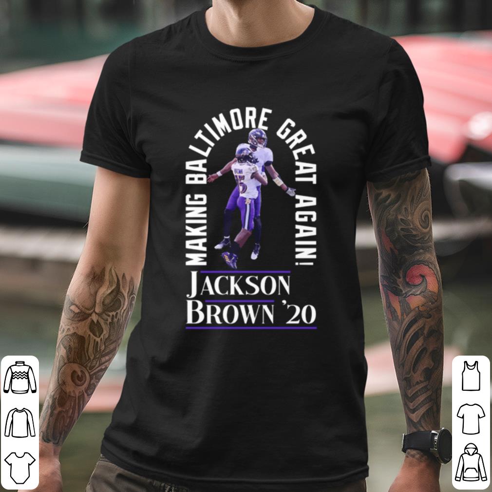 Original Jackson Brown 2020 Baltimore Ravens Making Baltimore Great Again shirt