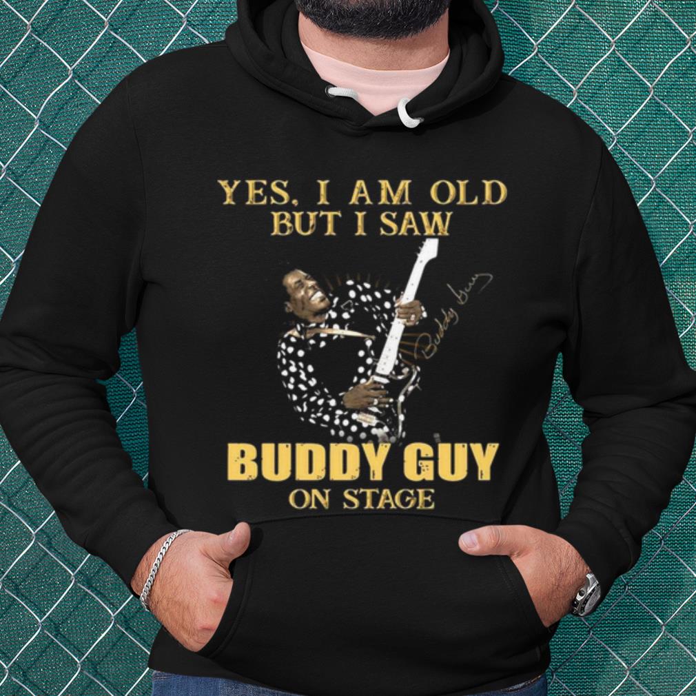 Top Yes I Am Old But I Saw Buddy Guy On Stage Signature shirt