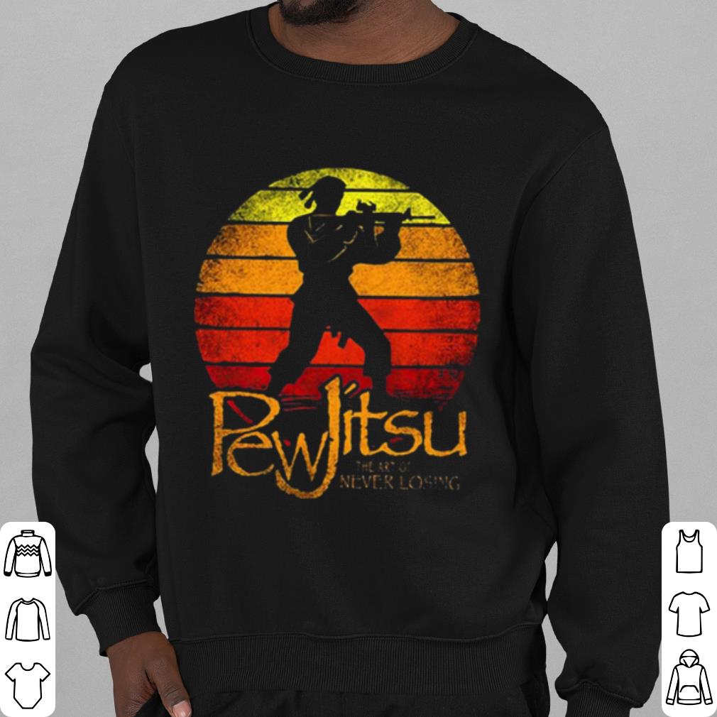 Top Pew Jitsu The Art Of Never Losing Vintage shirt