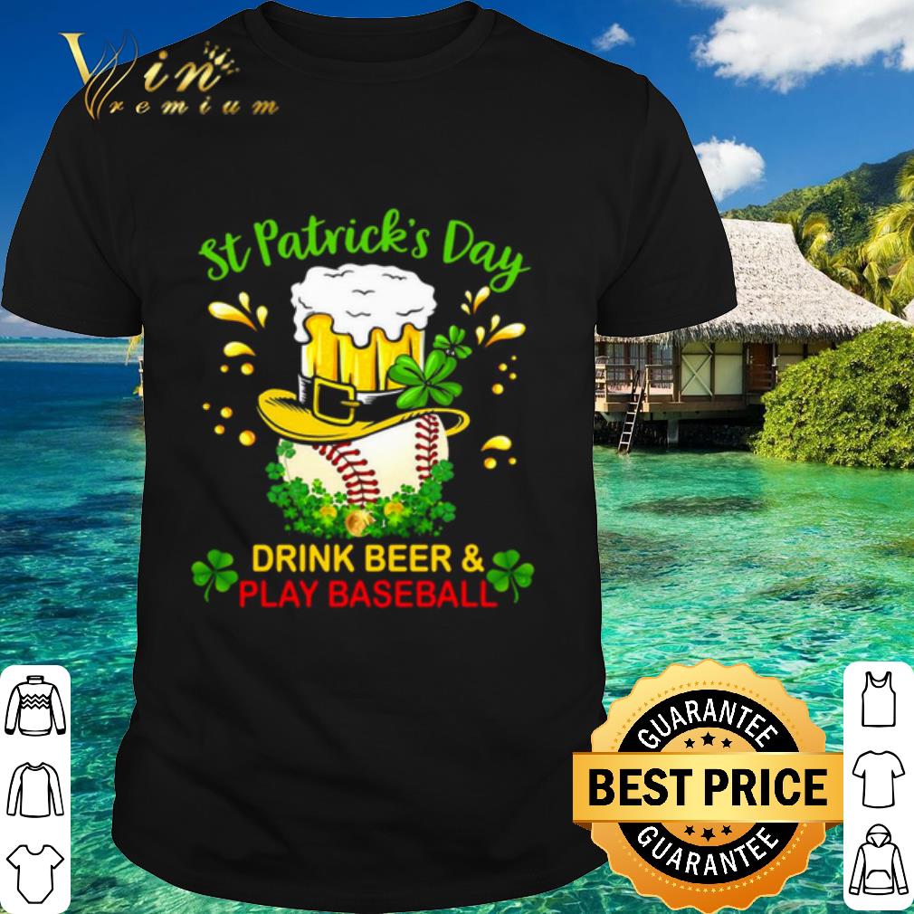 Cool Baseball St Patrick's Day Drink Beer And Play Baseball shirt 7