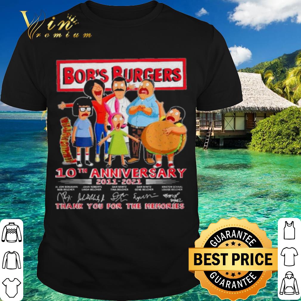 Cool Bobs Burgers 10th Anniversary 2011 2021 Thank You For The Memories shirt 7