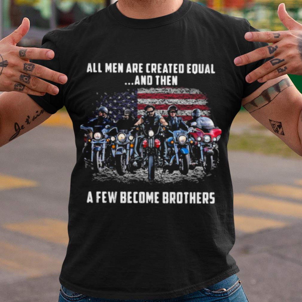 Top American Flag All Men Are Created Equal A Few Become Brother shirt 7