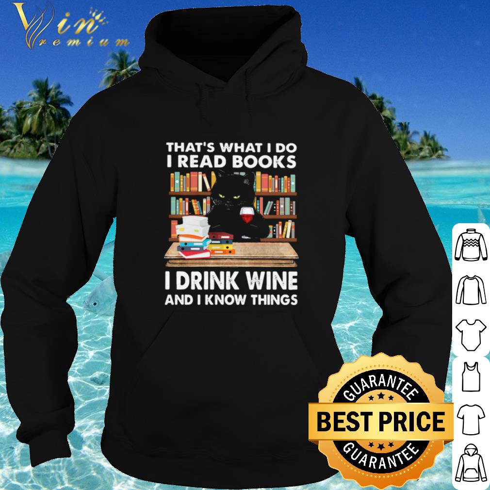 Top That's What I Do I Read Books I Drink Wine And I Know Things Black Cat shirt