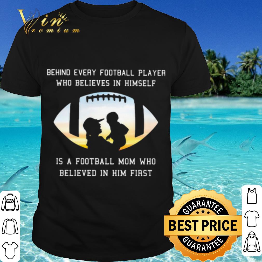 Top Behind Every Football Player Who Believe In Himself Is A Football Mom shirt 7