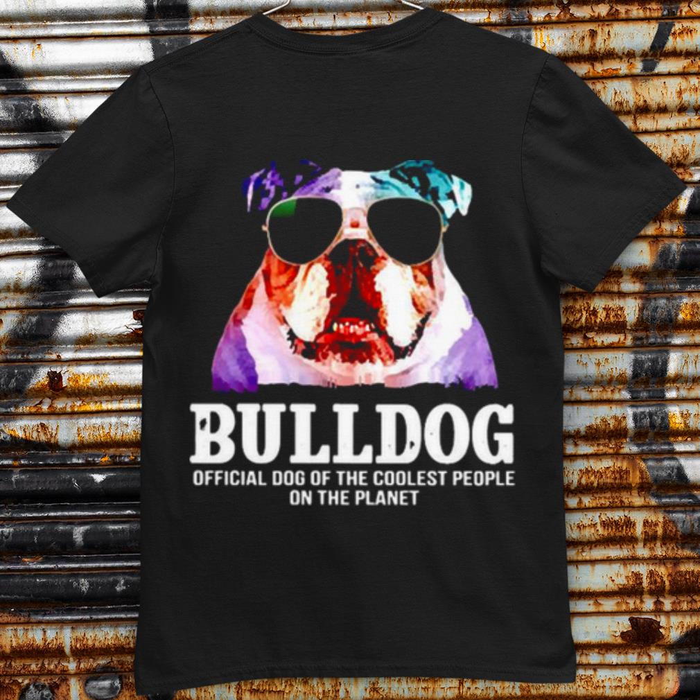 Original Bulldog Official Dog Of A Coolest People On The Planet shirt 7