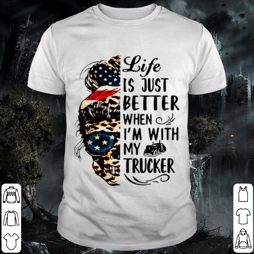 Original Skull Girl Life Is Better When I'm With Trucker shirt 7
