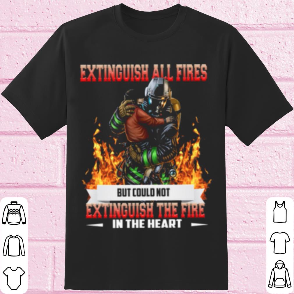 Pretty Extinguish All Fires But Could Not Extinguish The Fire In The Heart shirt 7