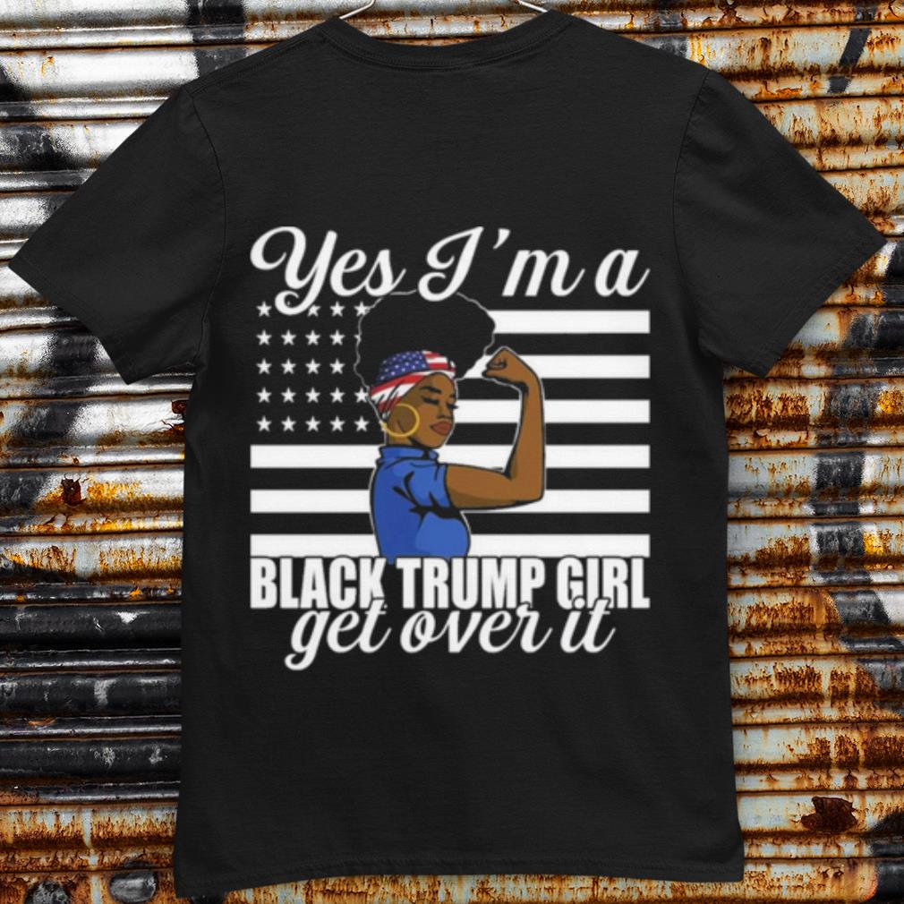 Original Yes I'm A Black Trump Girl Get Over It Flag shirt 6