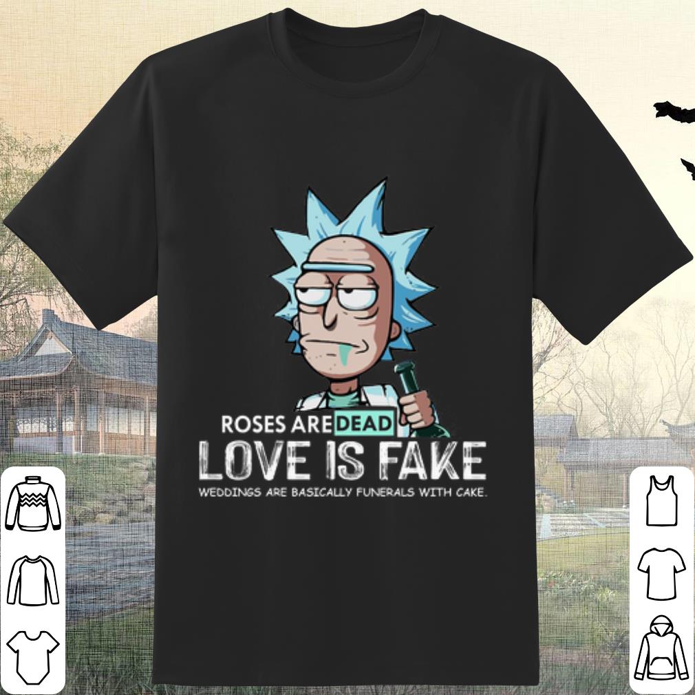 Original Rick Sanchez Roses Aredead Love is Fake shirt 6