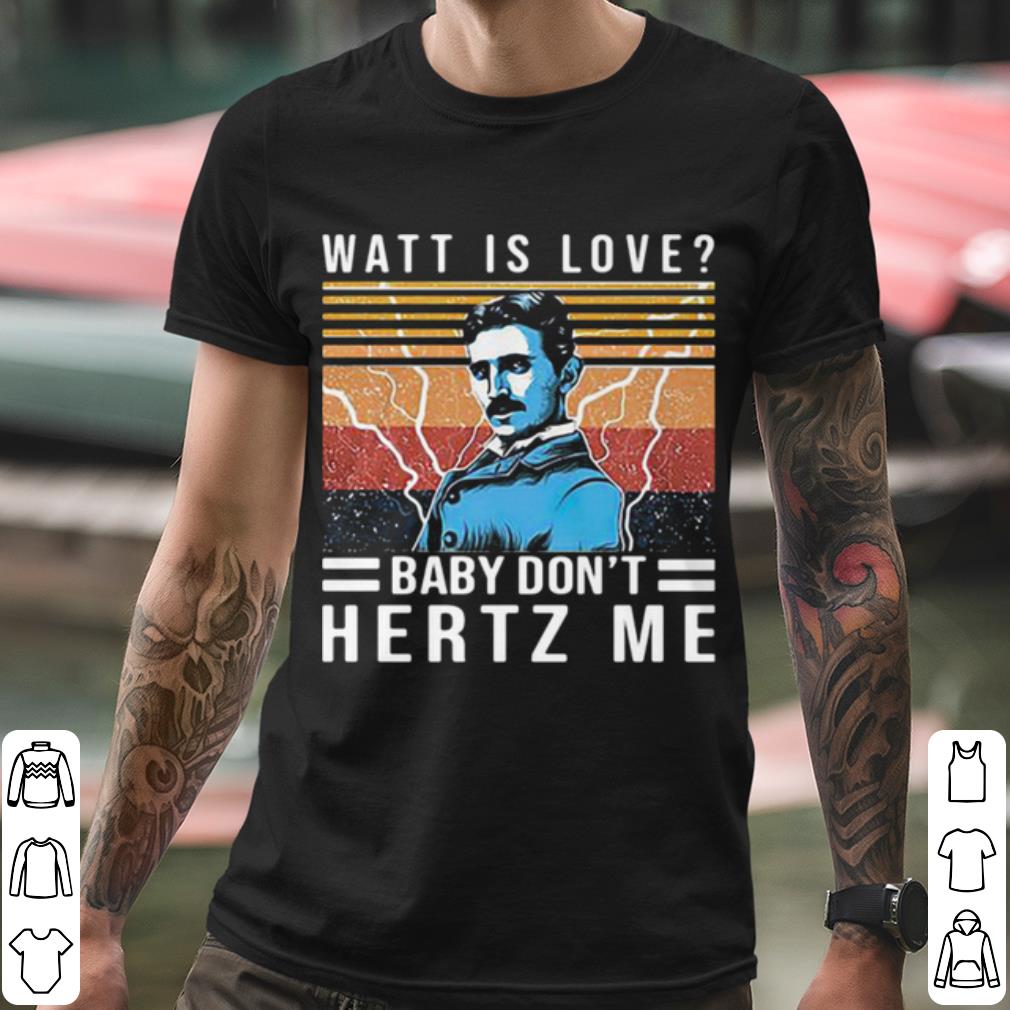 Original Watt Is Love Baby Don't Hertz Me Vintage shirt