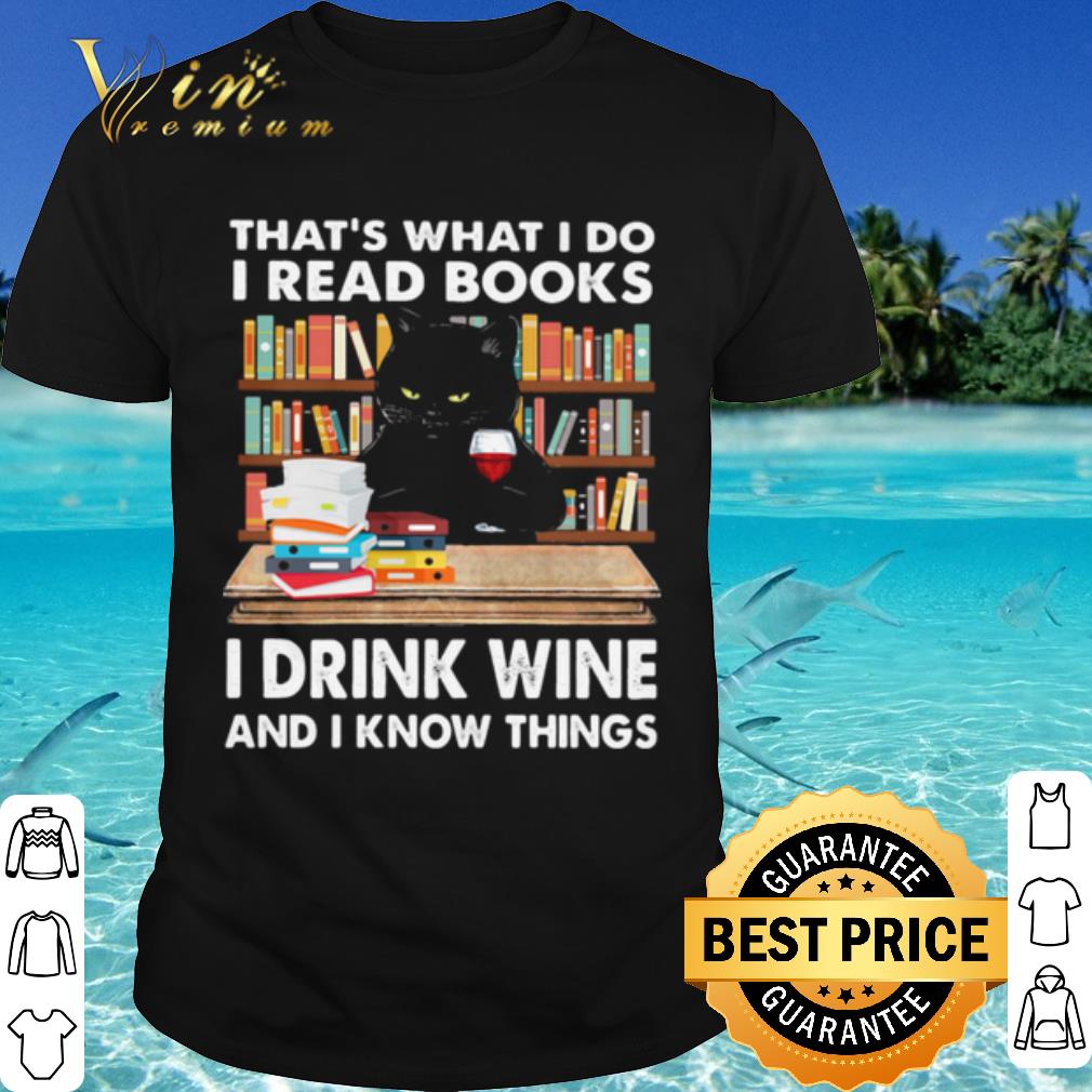 Top That's What I Do I Read Books I Drink Wine And I Know Things Black Cat shirt 6