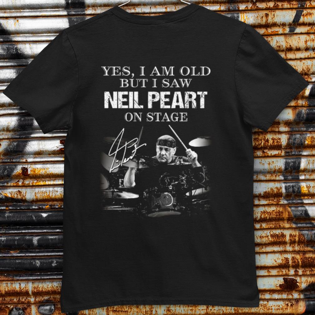 Cool Yes I Am Old But I Saw Neil Peart On Stage Signature shirt 7