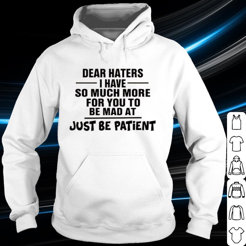 Pretty Dear Haters I Have So Much More For You To Be Mad At Just Be Patient shirt
