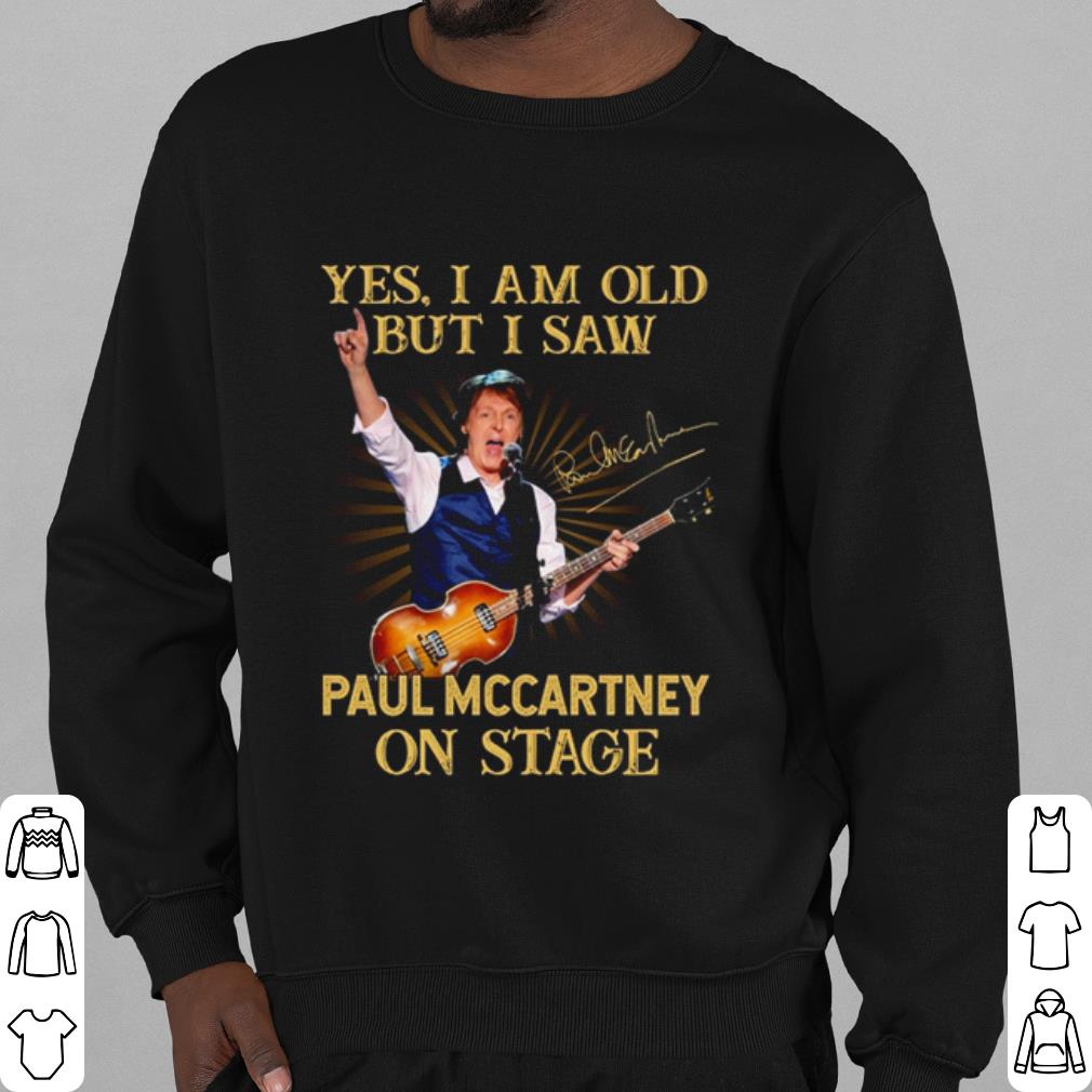 Top Yes I Am Old But I Saw Paul Mccartney On Stage shirt