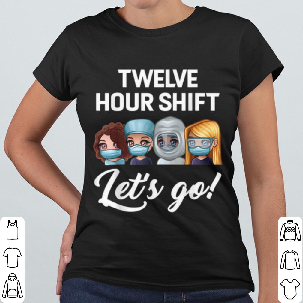 Cool Nurse Twelve Hour Shift Lets Go Hospital shirt