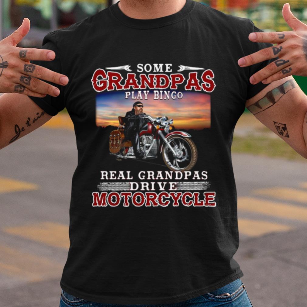 Pretty Some Grandmas Play Bingo Real Grandpas Ride Motorcycles shirt 7