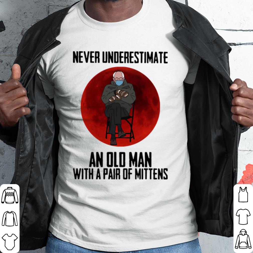 Original Bernie Sanders Never Underestimate An Old Man With Pair Of Mittens shirt 7