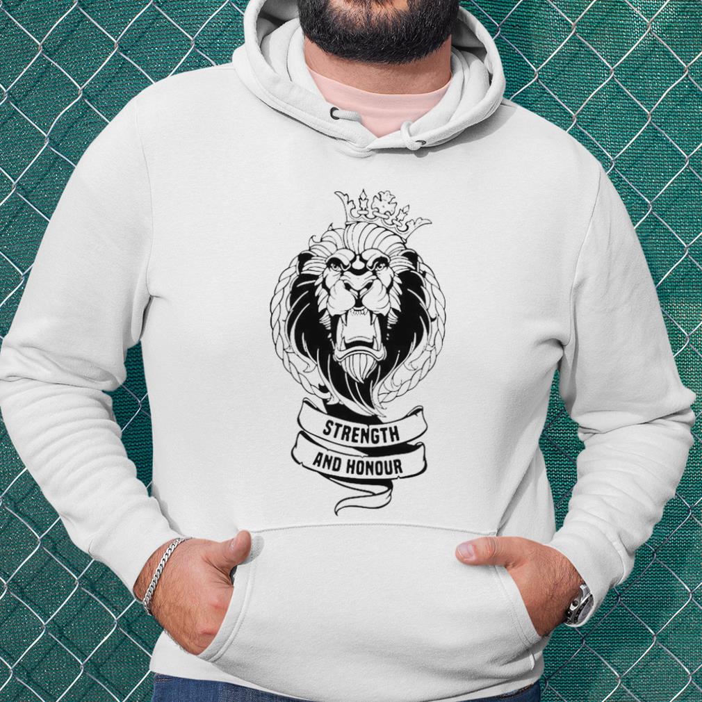 Pretty Lion Strength And Honour shirt
