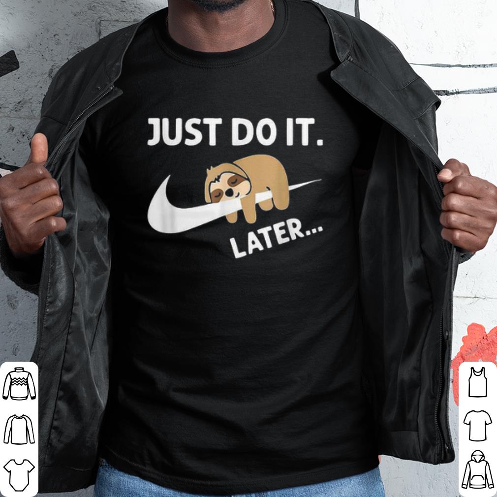 Awesome Sleepy Sloth Just Do It Later shirt 8