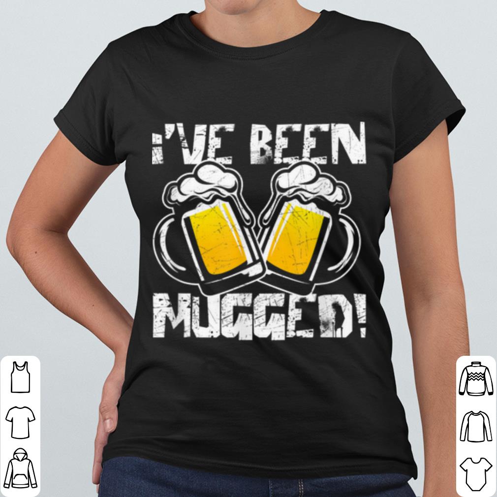 Cool Beer Humor I've Been Mugged shirt