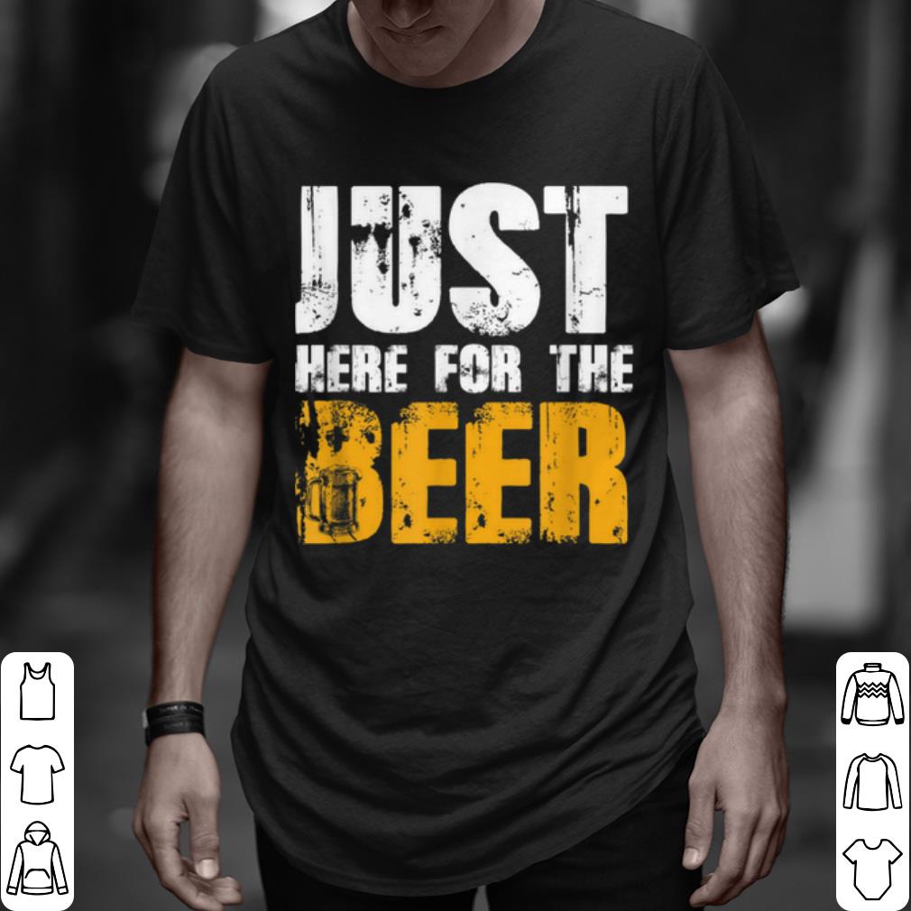 Cool Just Here For The Beer shirt 7