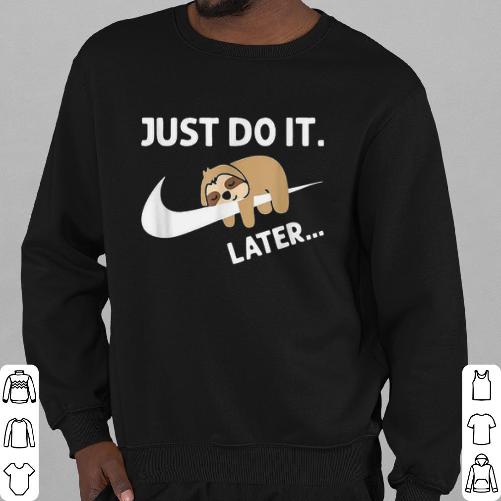 Awesome Sleepy Sloth Just Do It Later shirt