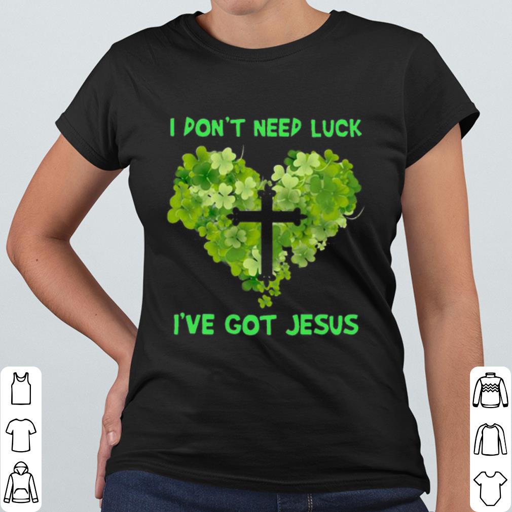 Hot I Don't Need Luck I've Got Jesus Heart St Patrick's Day shirt