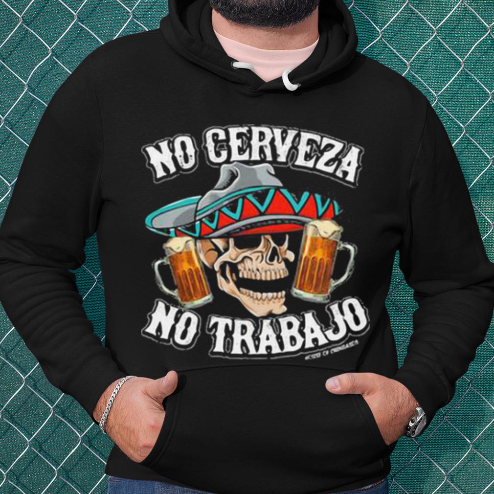 Pretty No Cerveza No Trabajo Skull Beer shirt