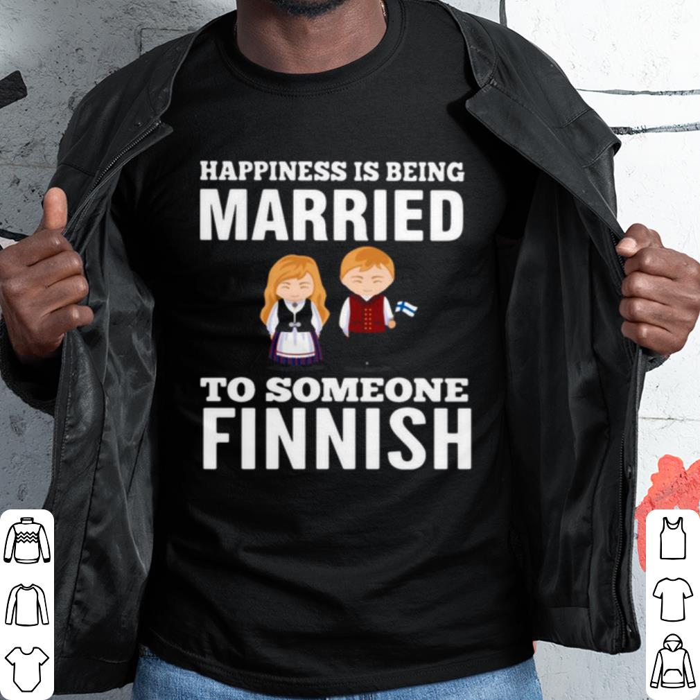 Original Happiness Is Being Married To Someone Finnish shirt 7