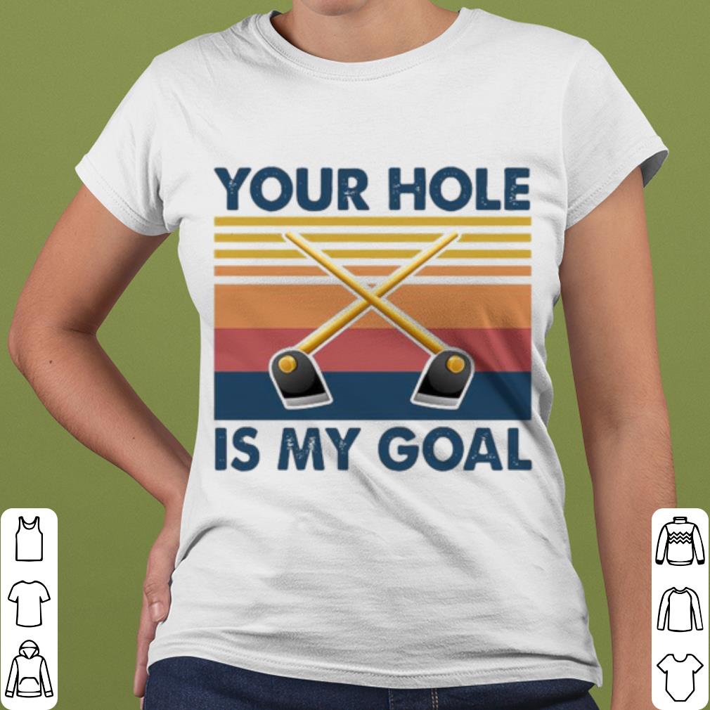 Cool Your Hole Is My Goal Vintage shirt