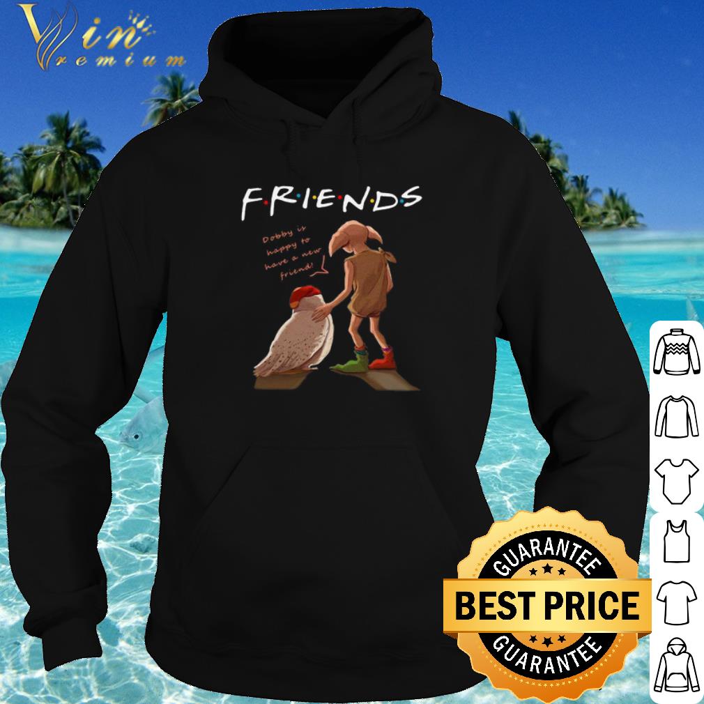 Best Friends Dobby Is Happy To Have A New Friend shirt