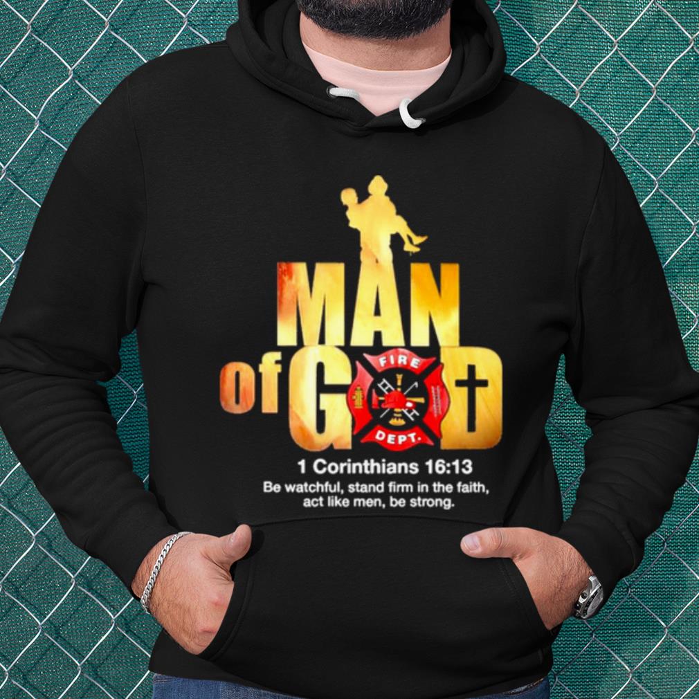 Pretty Firefighter Man of God Fire Dept 1 Corinthians 16 13 shirt