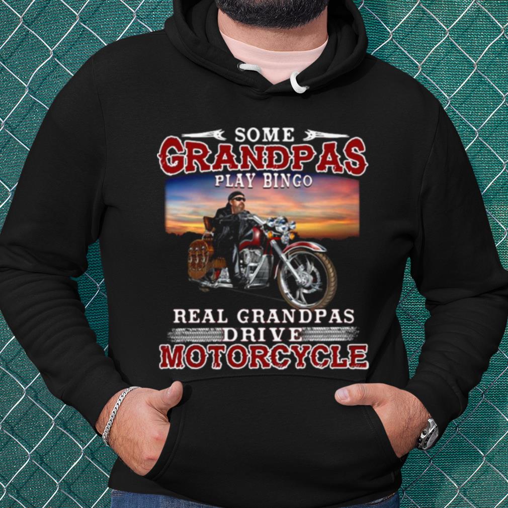 Pretty Some Grandmas Play Bingo Real Grandpas Ride Motorcycles shirt
