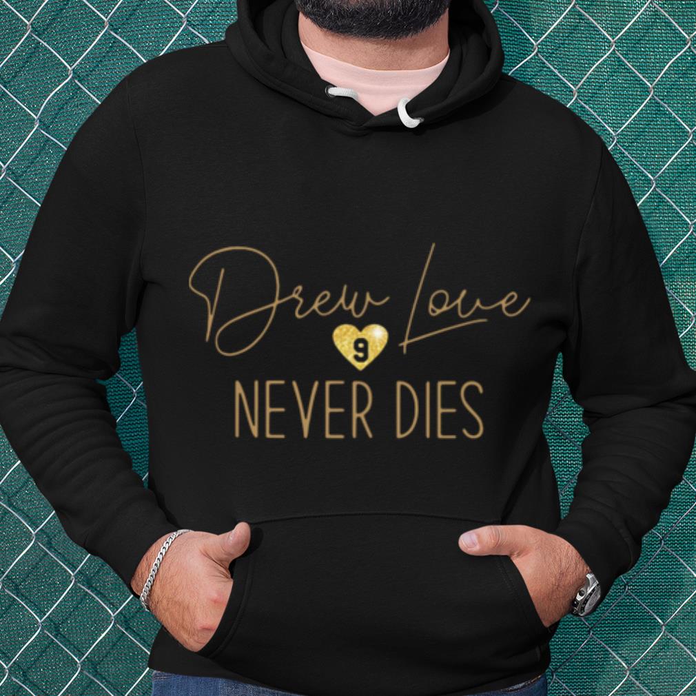Pretty Drew Love Never Dies shirt