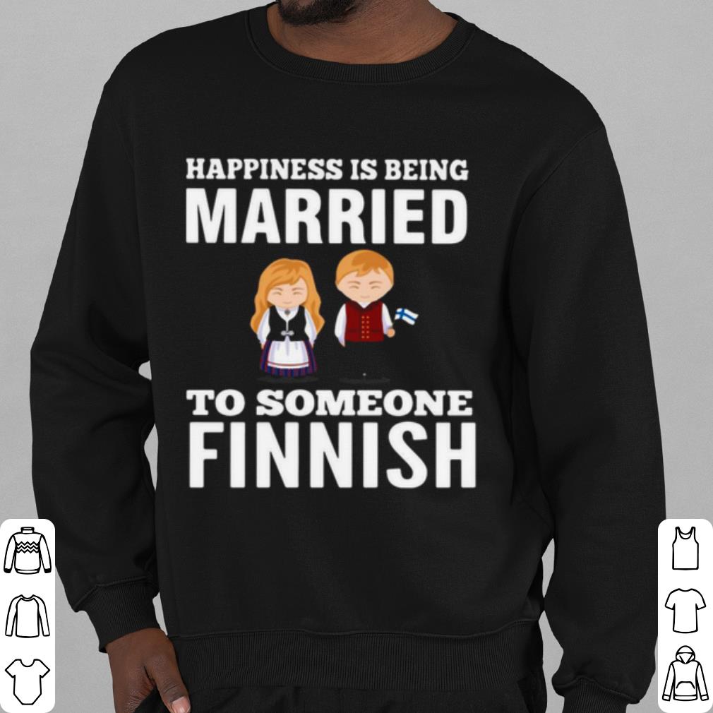 Original Happiness Is Being Married To Someone Finnish shirt
