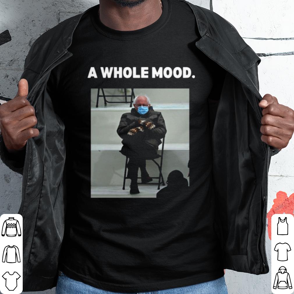 Original Bernie Sanders a whole mood 2021 shirt 7