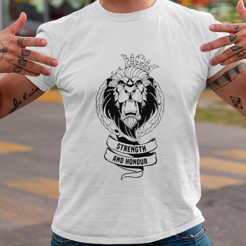Pretty Lion Strength And Honour shirt 7