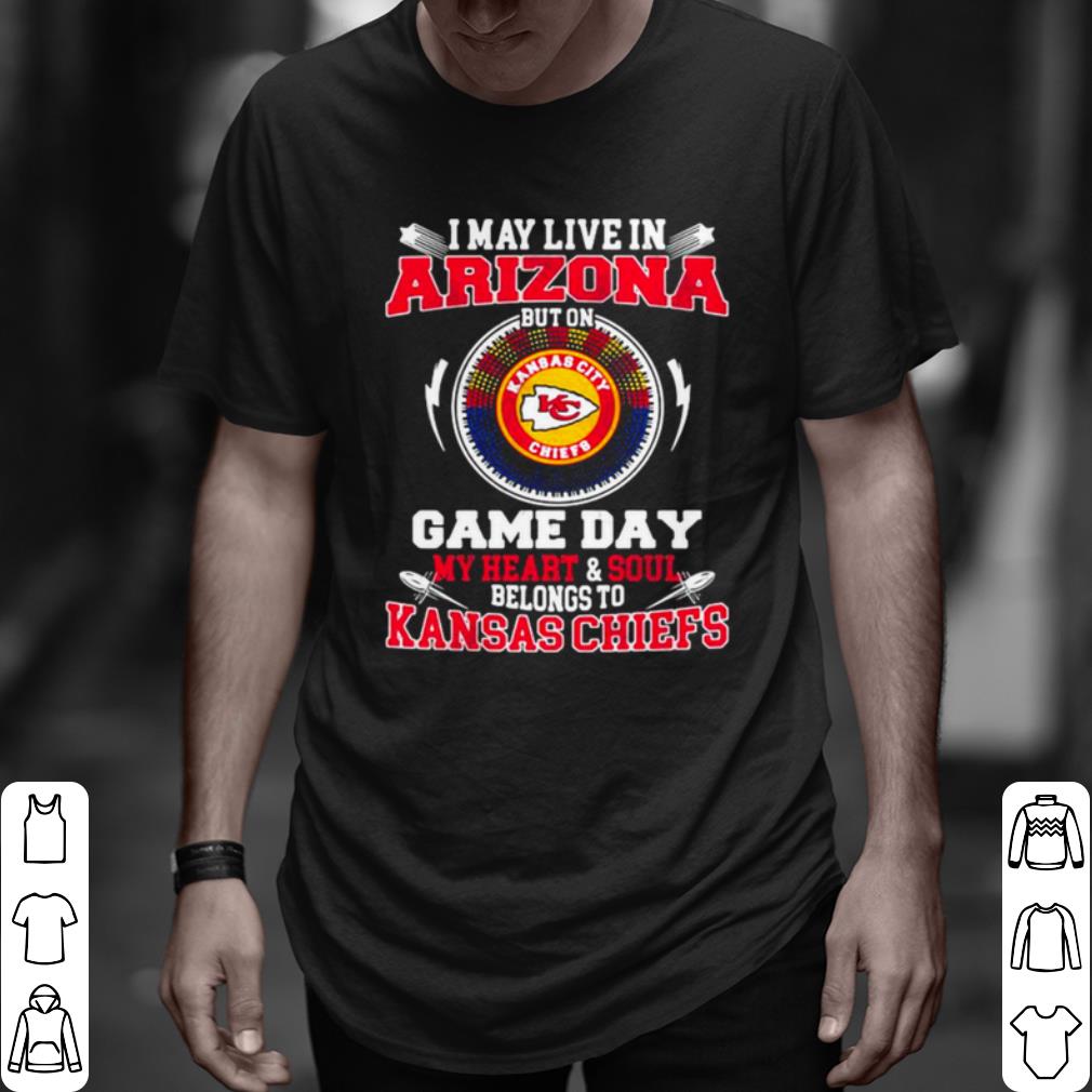 Cool I May Live In Arizona But On Game Day My Heart Soul Belongs To Kansas Chiefs shirt 6
