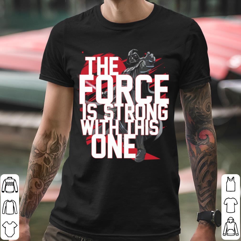 Hot Darth Vader Star Wars The Force Is Strong With This One shirt