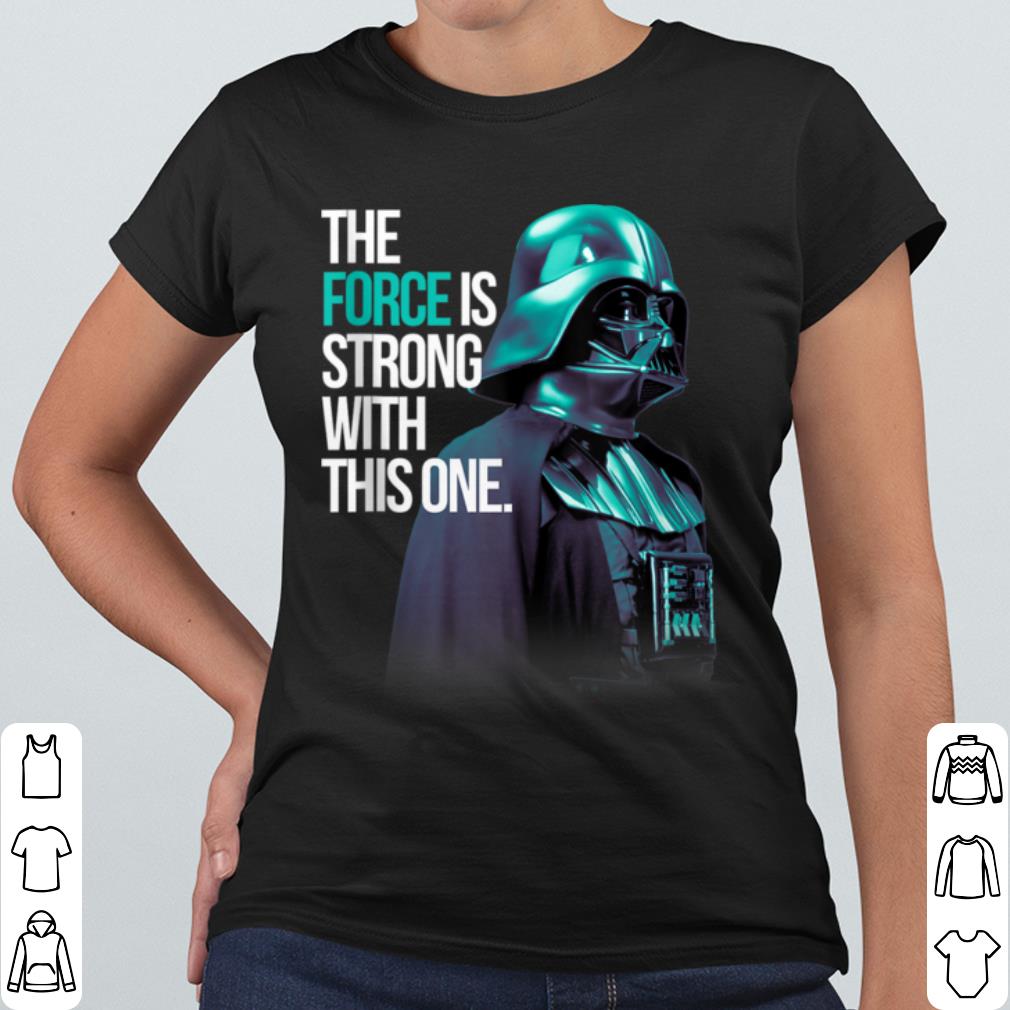 Awesome Star Wars Darth Vader The Force Is Strong With This One shirt