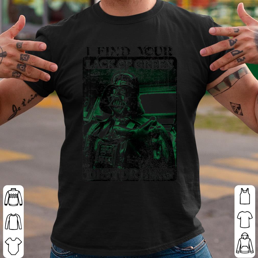 Pretty Star Wars Darth Vader I Find Your Lack Of Green Disturbing shirt 9