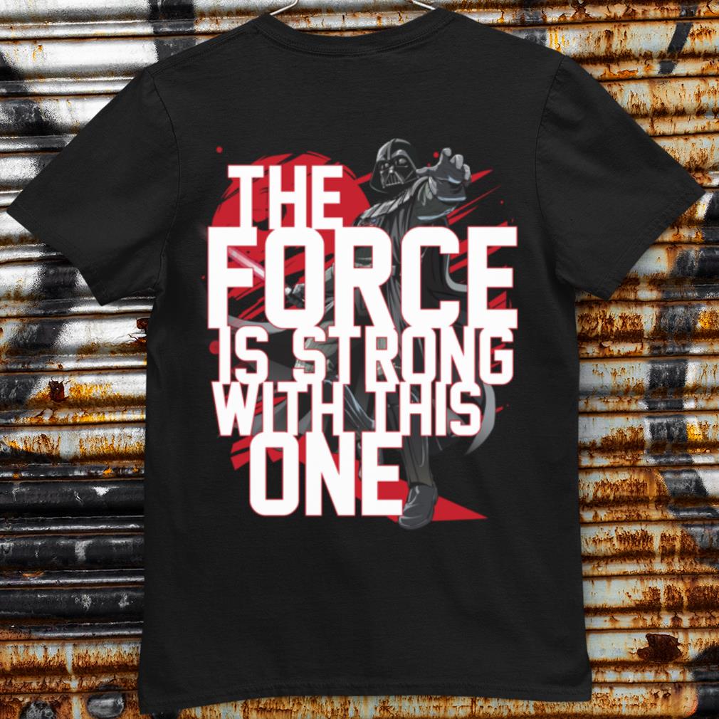 Hot Darth Vader Star Wars The Force Is Strong With This One shirt 9