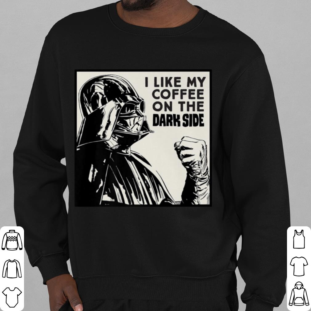 Top Star Wars Darth Vader I Like My Coffee On the Dark Side shirt