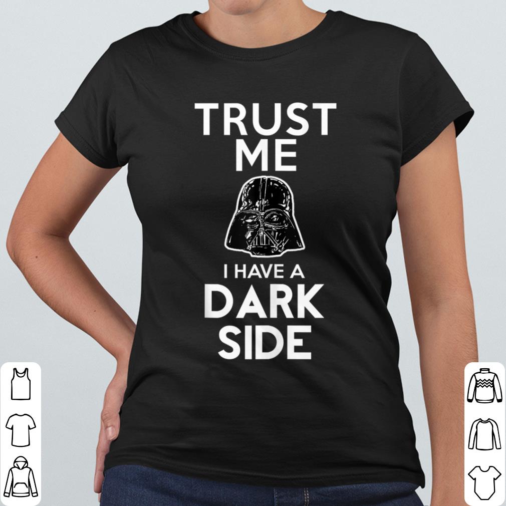 Funny Star Wars Darth Vader Trust Me I Have A Dark Side shirt