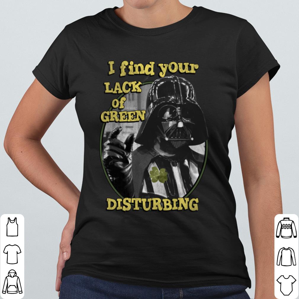 Pretty Darth Vader I find Your Lack Of Green Disturbing Star Wars shirt