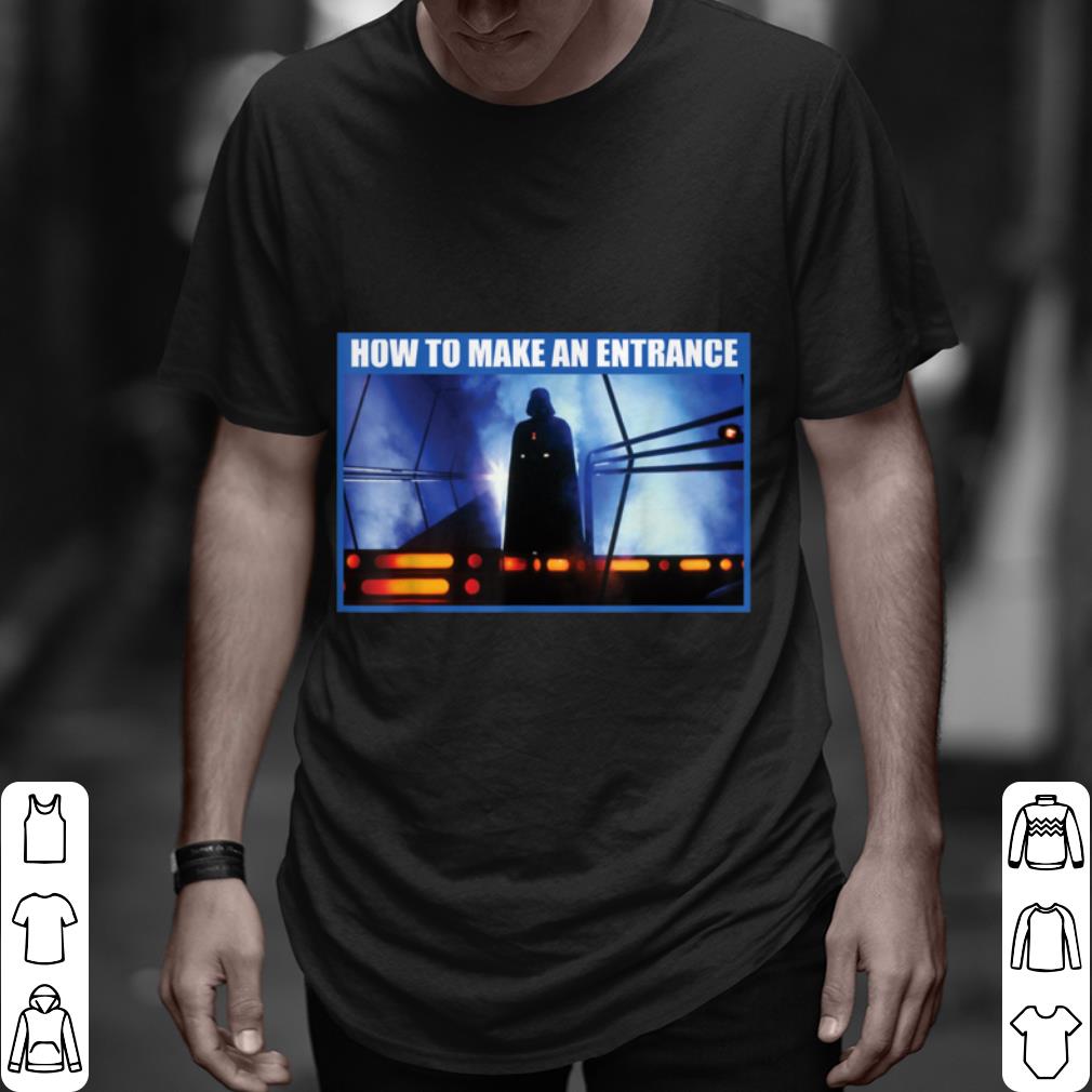 Funny Star Wars Darth Vader How to Make an Entrance shirt 9