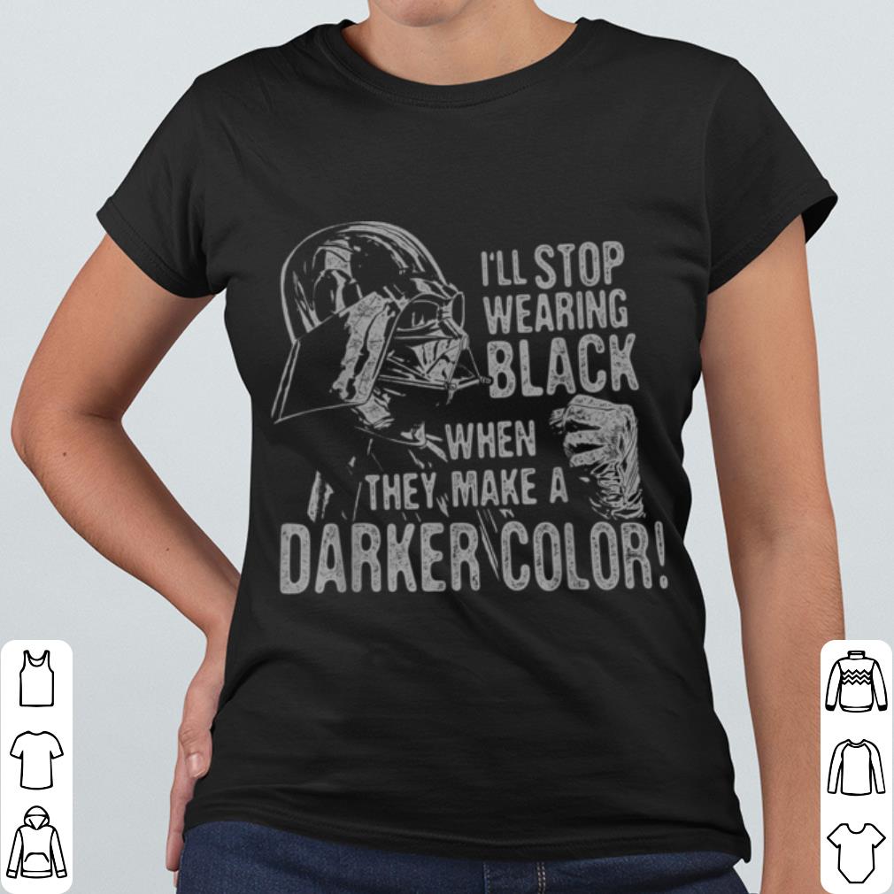 Pretty Star Wars Darth Vader I'll Stop Wearing Black When They Make A Darker Color shirt