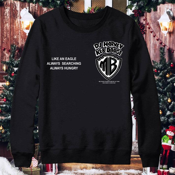Dj Harvey Keb Darge Like An Eagle Always Searching Always Hungry shirt